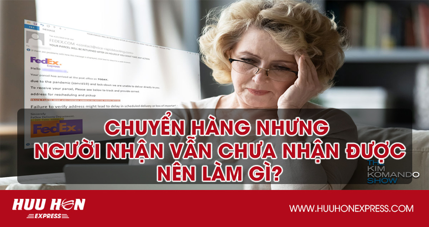 Chuyển hàng nhưng mãi người nhận vẫn chưa nhận được, nên làm gì?