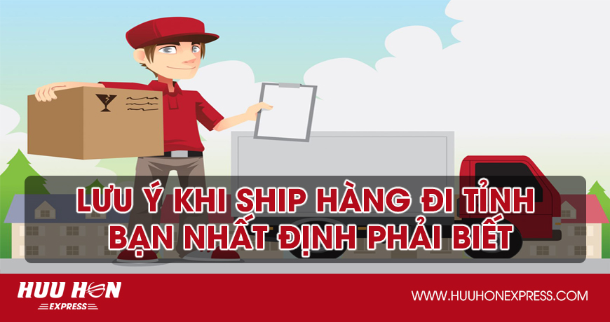 Lưu ý khi ship hàng đi tỉnh bạn nhất định phải biết