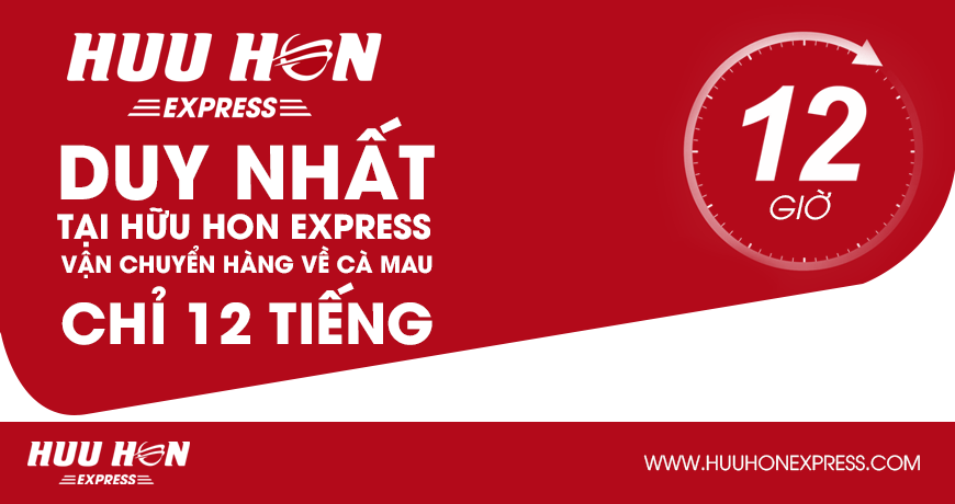 , Dịch vụ vận chuyển hàng về Cà Mau chỉ 12 tiếng &#8211; Duy nhất tại Hữu Hon Express